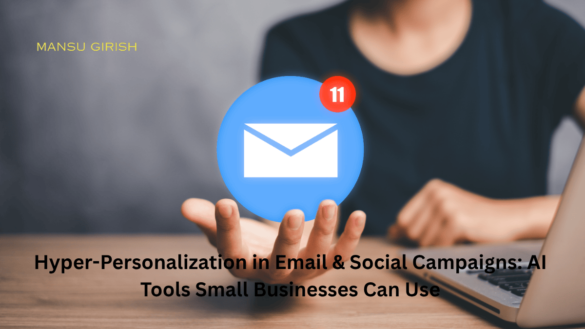 AI-Driven Hyper-Personalization in Email and Social Media Campaigns