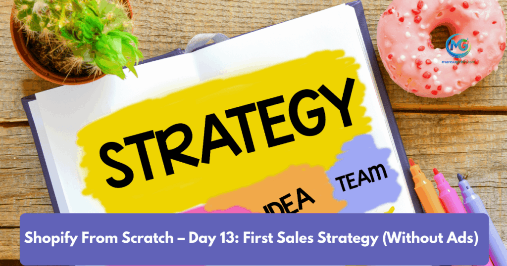 Shopify From Scratch – Day 13: First Sales Strategy (Without Ads, Beginner Friendly)